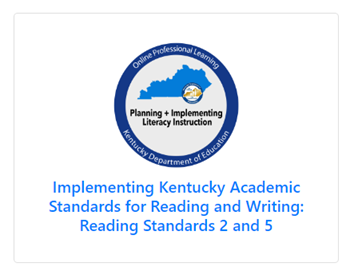 Implementing Kentucky Academic Standards for Reading & Writing: Reading Standards 2 and 5