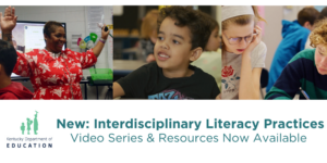 New: Interdisciplinary Literacy Practices Video Series and Resources Now Available