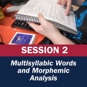 Session 2 Multisyllabic Words and Morphemic Analysis