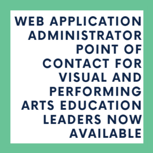 Web Application Administrator Point of Contact for Visual and Performing Arts Education Leaders Now Available