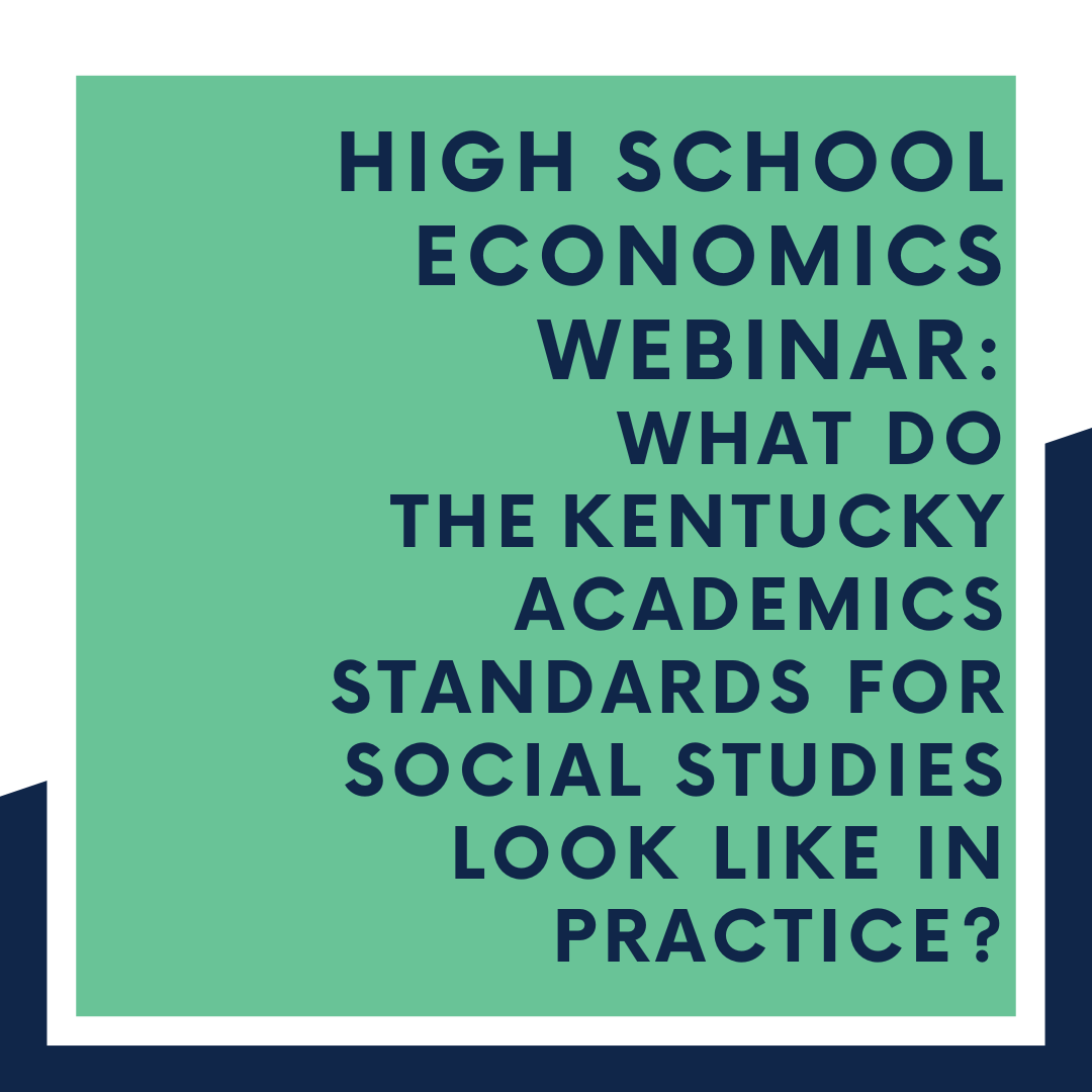 High School Economics Webinar: What do the Kentucky Academics Standards (KAS) for Social Studies look like in practice?