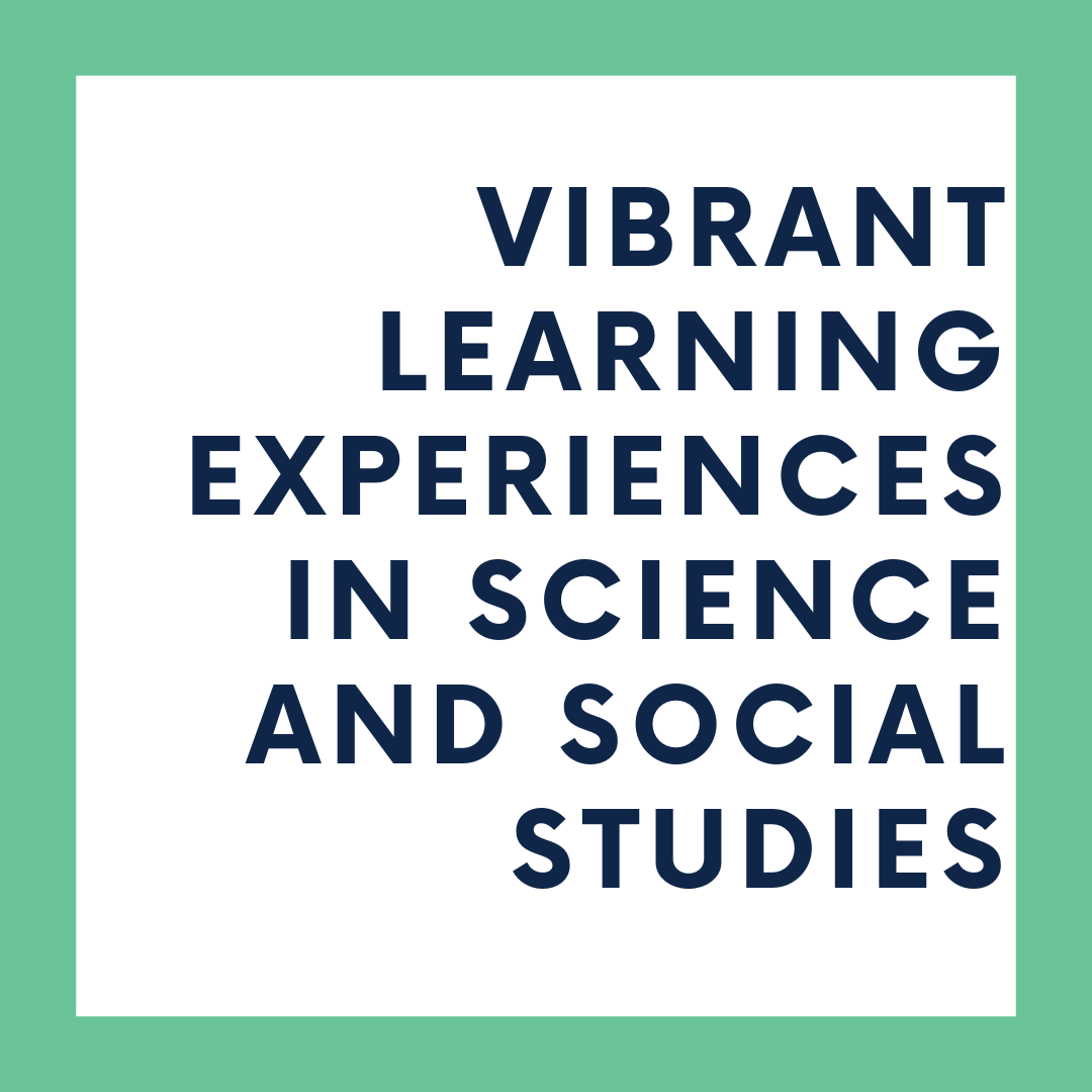 Vibrant Learning Experiences in Science and Social Studies