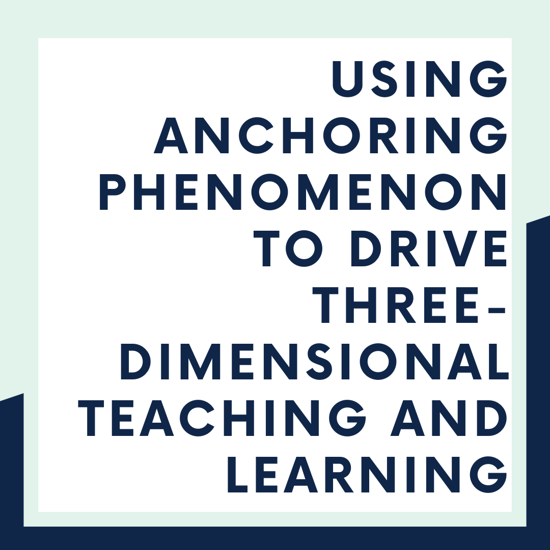 Using an Anchoring Phenomenon to Drive Three-Dimensional Teaching and Learning