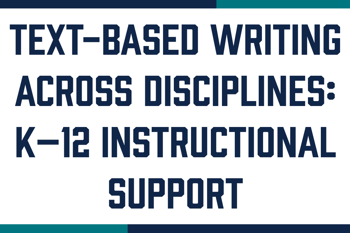 Text-Based Writing Across Disciplines: K–12 Instructional Support
